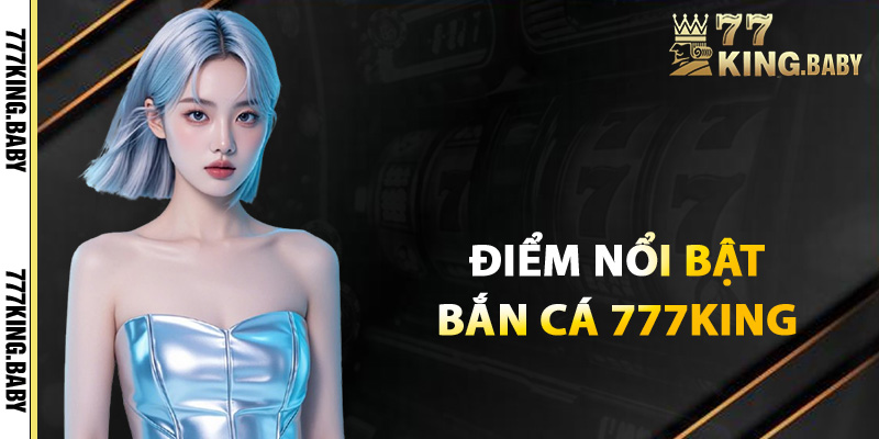 Các loại cá và điểm thưởng cao trong bắn cá 777KING