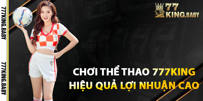 Cách chơi thể thao 777KING hiệu quả lợi nhuận cao