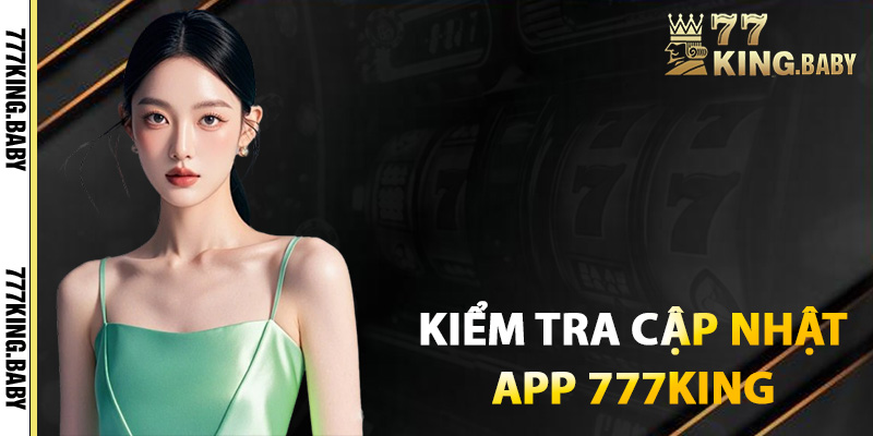 Cách kiểm tra và cập nhật app 777KING