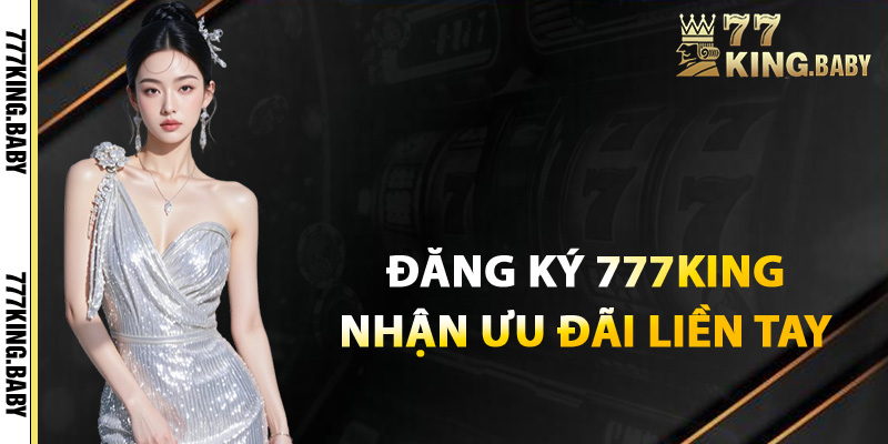 Đăng ký 777KING nhận ưu đãi hấp dẫn liền tay