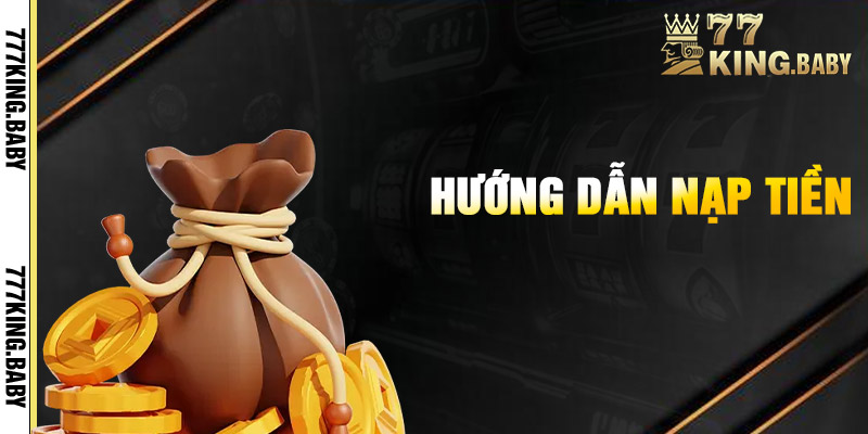 Hướng Dẫn Nạp Tiền 777KING