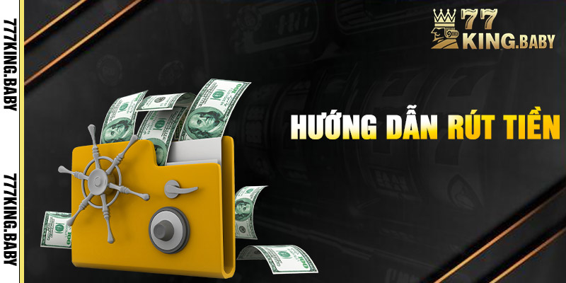 Hướng Dẫn Rút Tiền 777KING