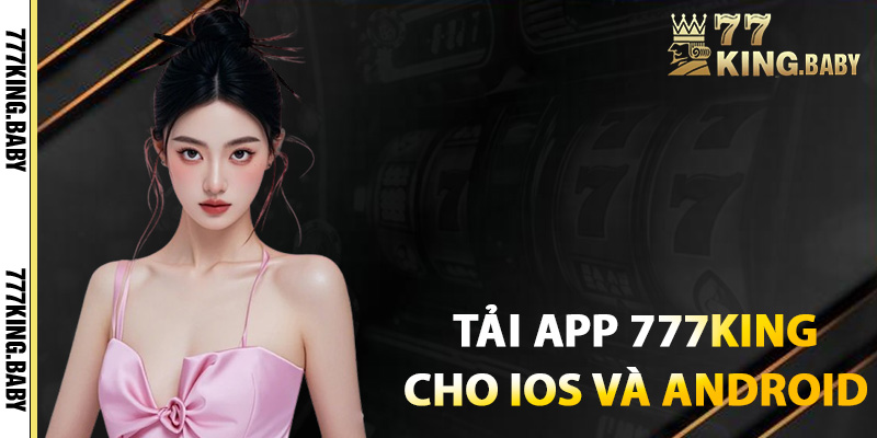 Hướng dẫn tải app 777KING cho iOS và Android